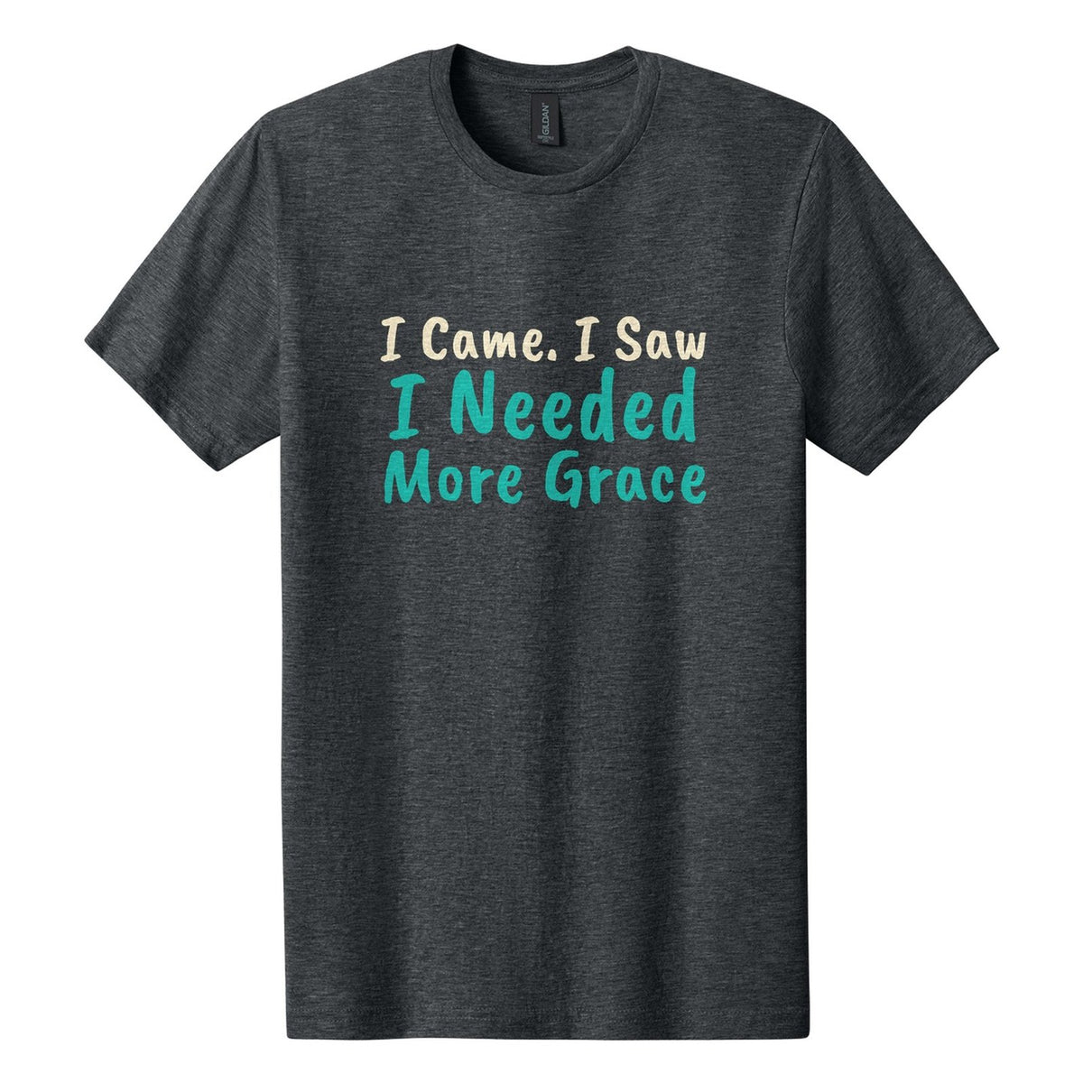 I Came. I Saw. I Needed More Grace tee in Dark Heather, Caveat Brush font, Cream + Teal ink