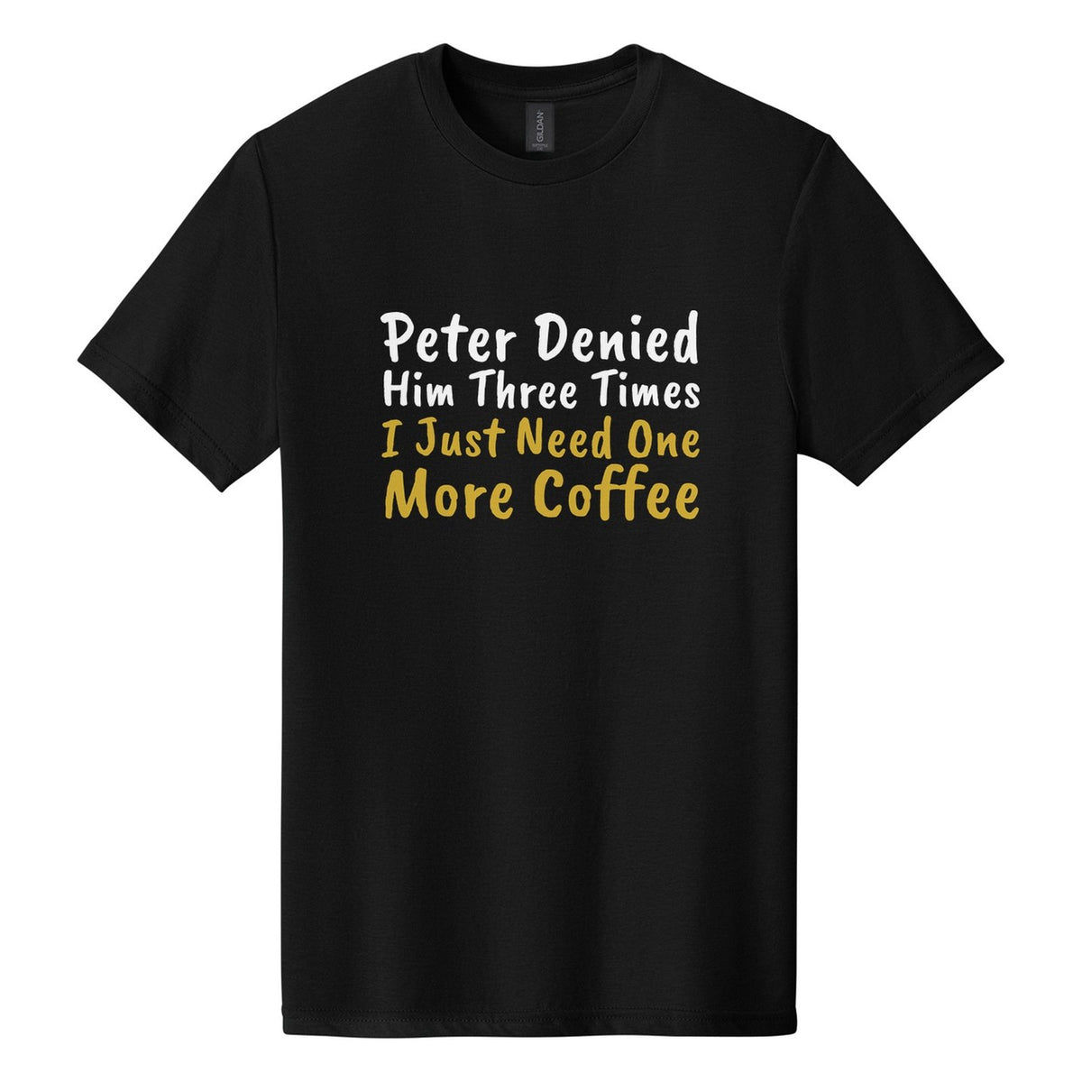 Peter Denied Him Three Times. I Just Need One More Coffee tee in Pitch Black, Caveat Brush font, White + Metallic Gold ink