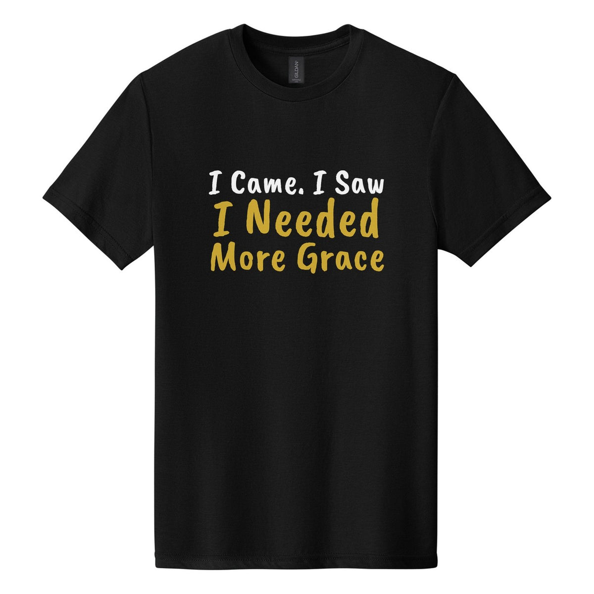 I Came. I Saw. I Needed More Grace tee in Pitch Black, Caveat Brush font, White + Metallic Gold ink