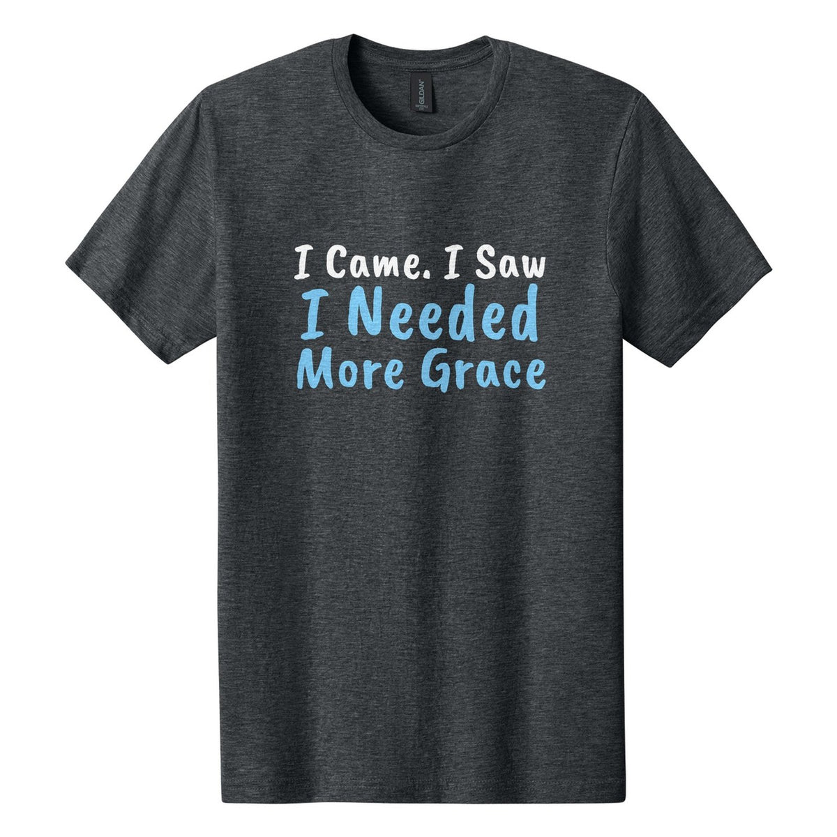 I Came. I Saw. I Needed More Grace tee in Dark Heather, Caveat Brush font, White + Sky Blue ink