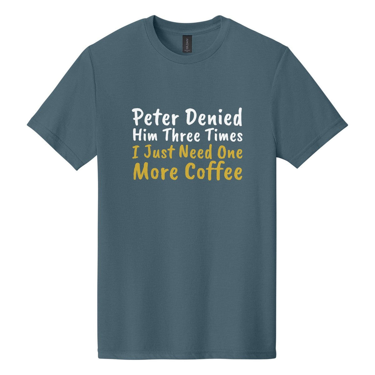 Peter Denied Him Three Times. I Just Need One More Coffee tee in Steel Blue, Caveat Brush font, White + Metallic Gold ink