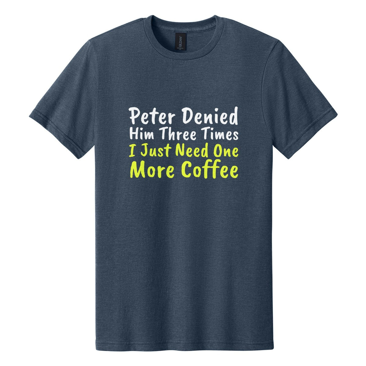 Peter Denied Him Three Times. I Just Need One More Coffee tee in Navy Mist, Caveat Brush font, White + Neon Yellow ink