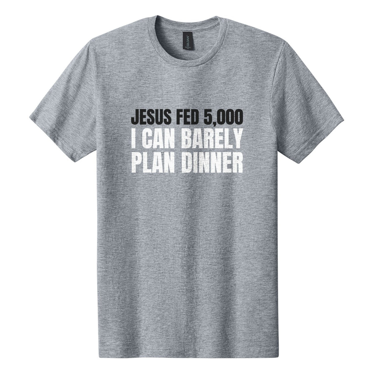Jesus Fed 5,000. I Can Barely Plan Dinner tee in Ring Spun Sport Grey, Anton font, Black + White ink