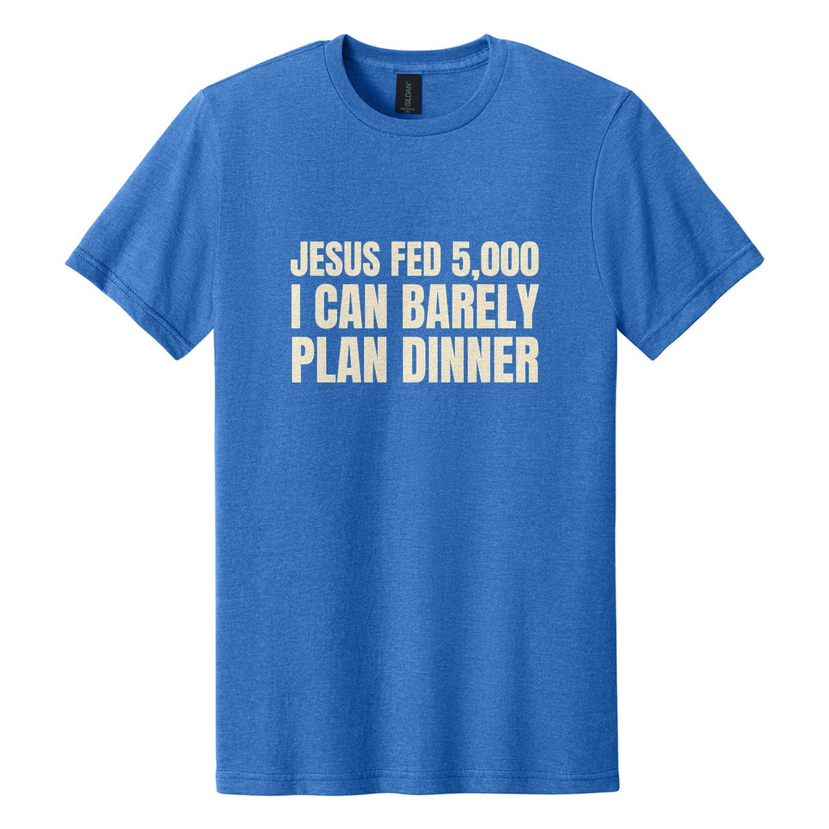 Jesus Fed 5,000. I Can Barely Plan Dinner tee in Royal Mist, Anton font, Cream ink