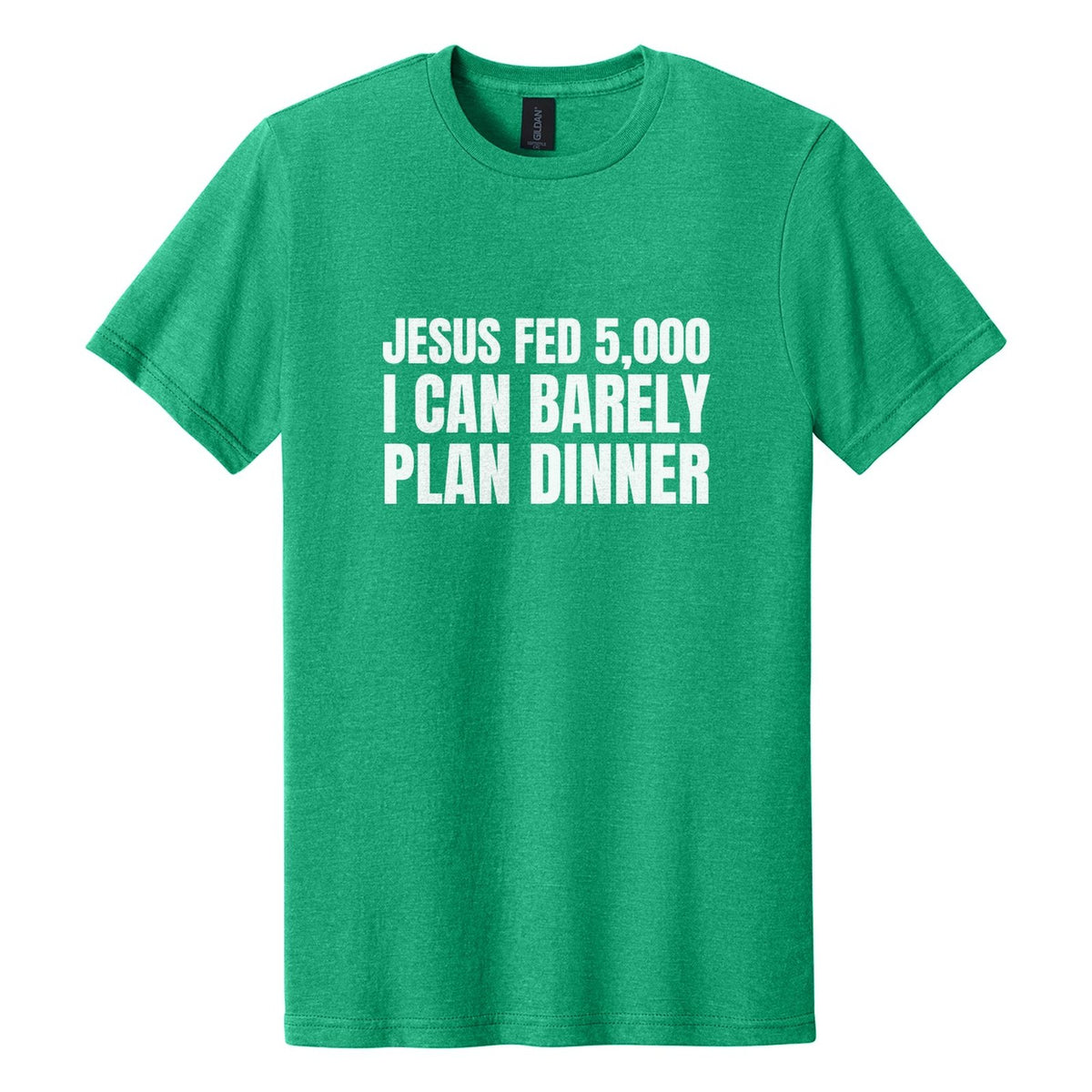 Jesus Fed 5,000. I Can Barely Plan Dinner tee in Kelly Mist, Anton font, White ink