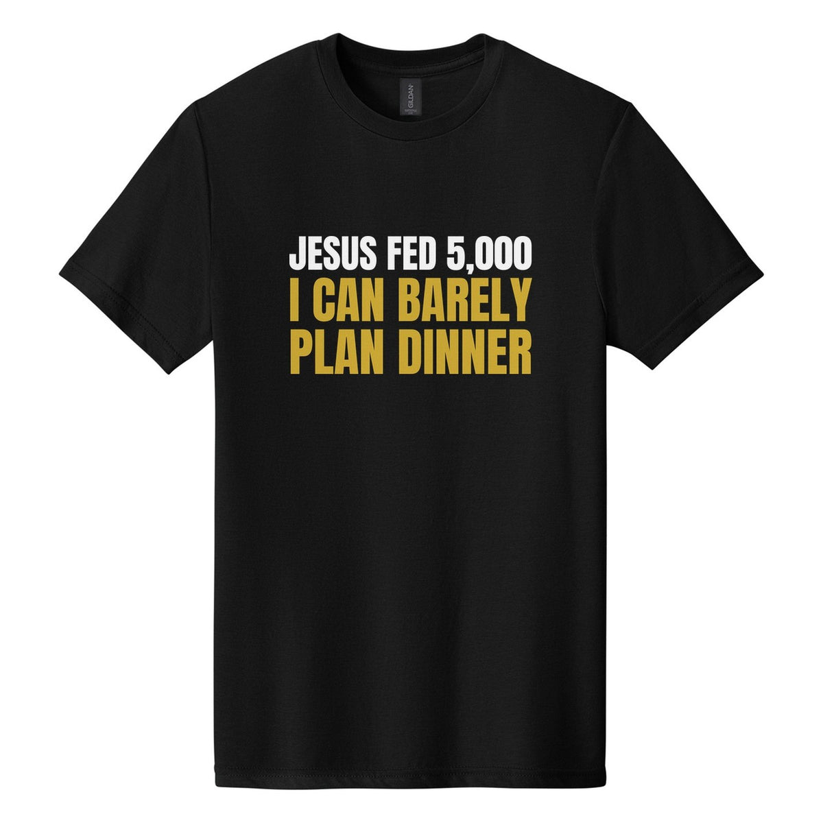 Jesus Fed 5,000. I Can Barely Plan Dinner tee in Pitch Black, Anton font, White + Metallic Gold ink