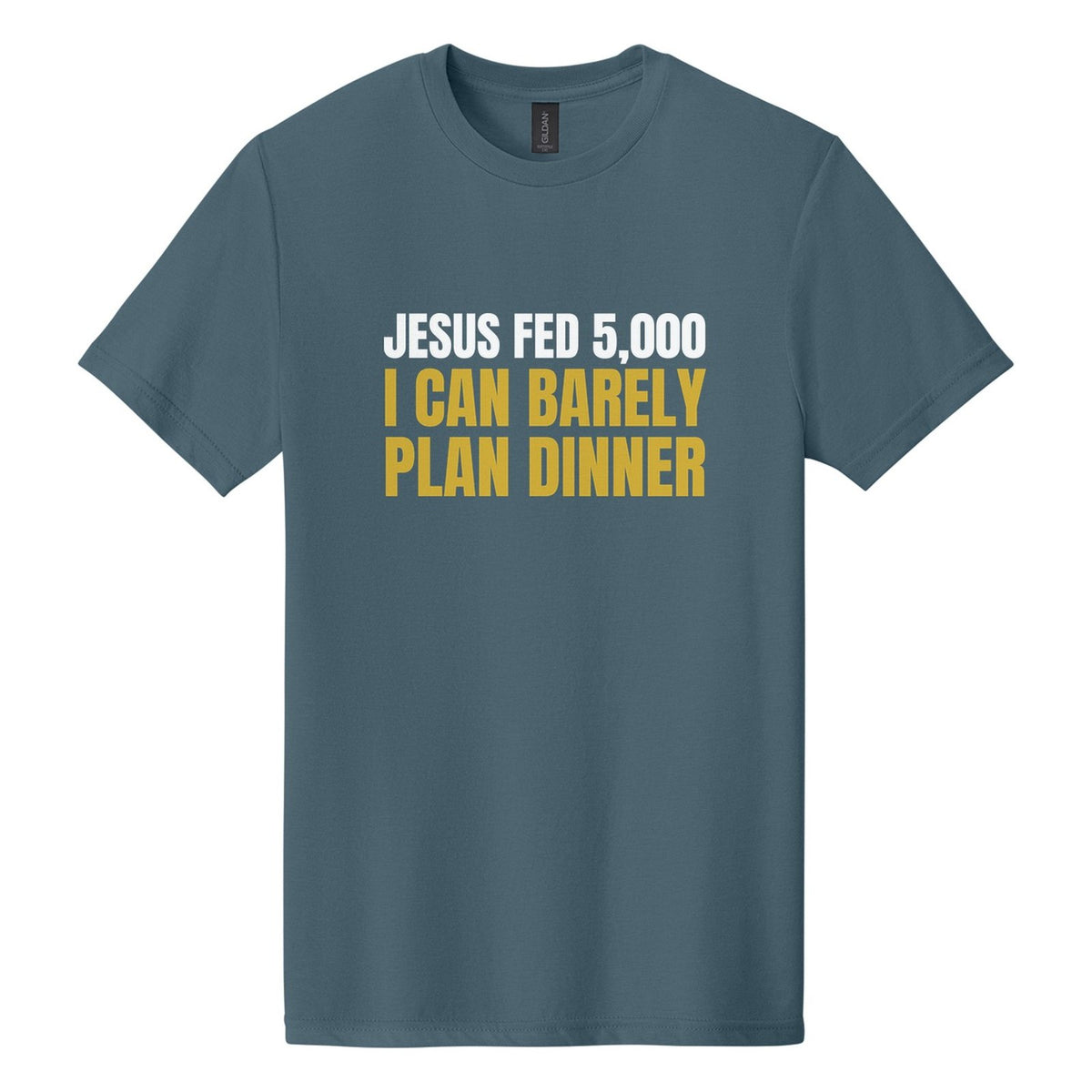 Jesus Fed 5,000. I Can Barely Plan Dinner tee in Steel Blue, Anton font, White + Metallic Gold ink