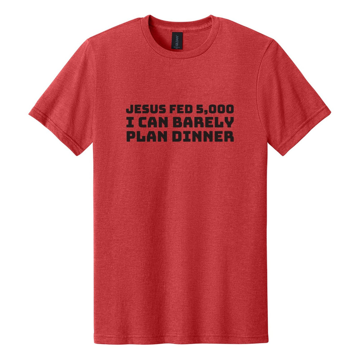 Jesus Fed 5,000. I Can Barely Plan Dinner tee in Red Mist, Bungee font, Black ink