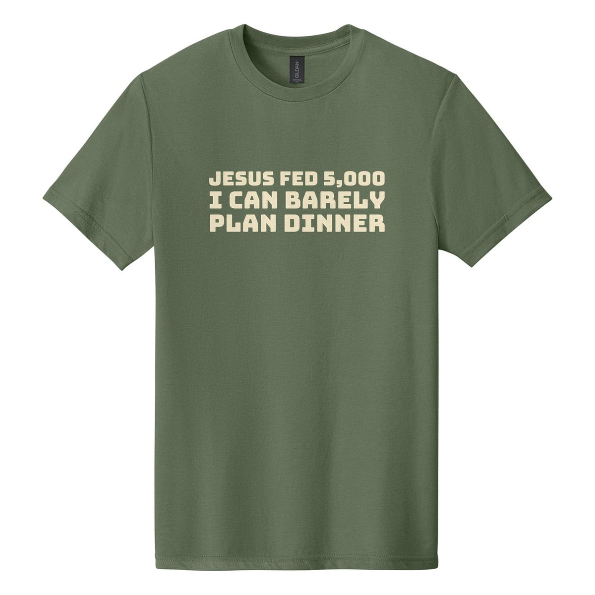 Jesus Fed 5,000. I Can Barely Plan Dinner tee in Cactus, Bungee font, Cream ink