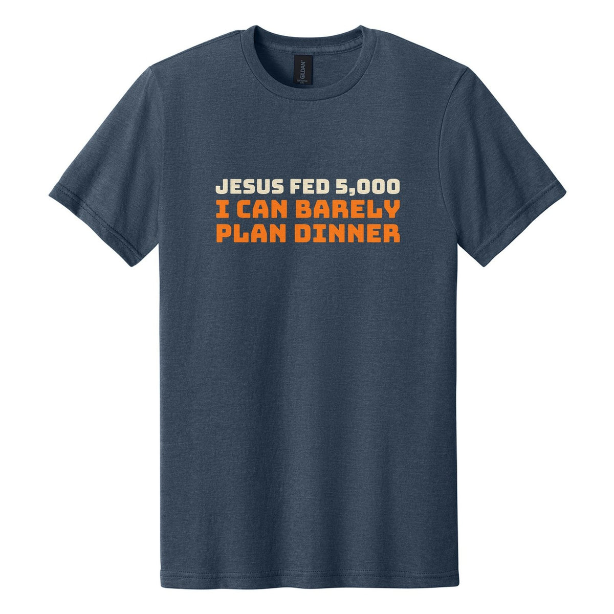 Jesus Fed 5,000. I Can Barely Plan Dinner tee in Navy Mist, Bungee font, Cream + Orange ink