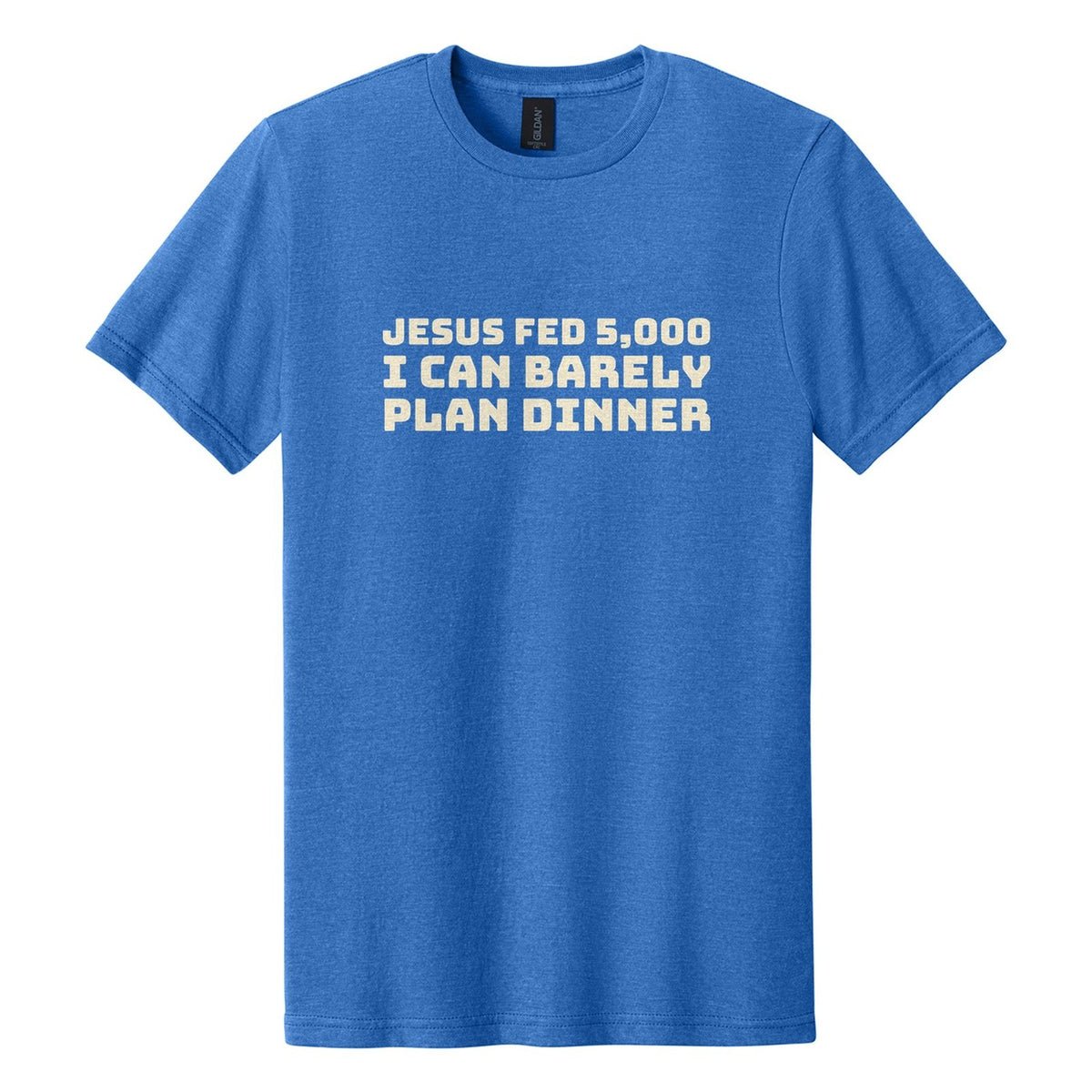 Jesus Fed 5,000. I Can Barely Plan Dinner tee in Royal Mist, Bungee font, Cream ink
