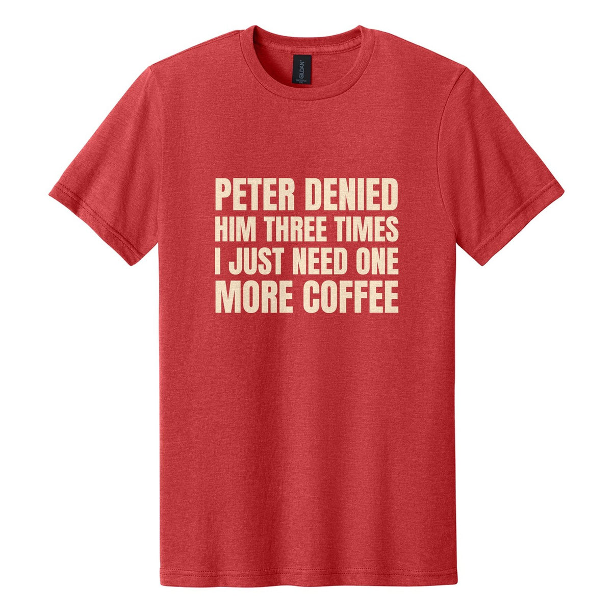 Peter Denied Him Three Times. I Just Need One More Coffee tee in Red Mist, Anton font, Cream ink
