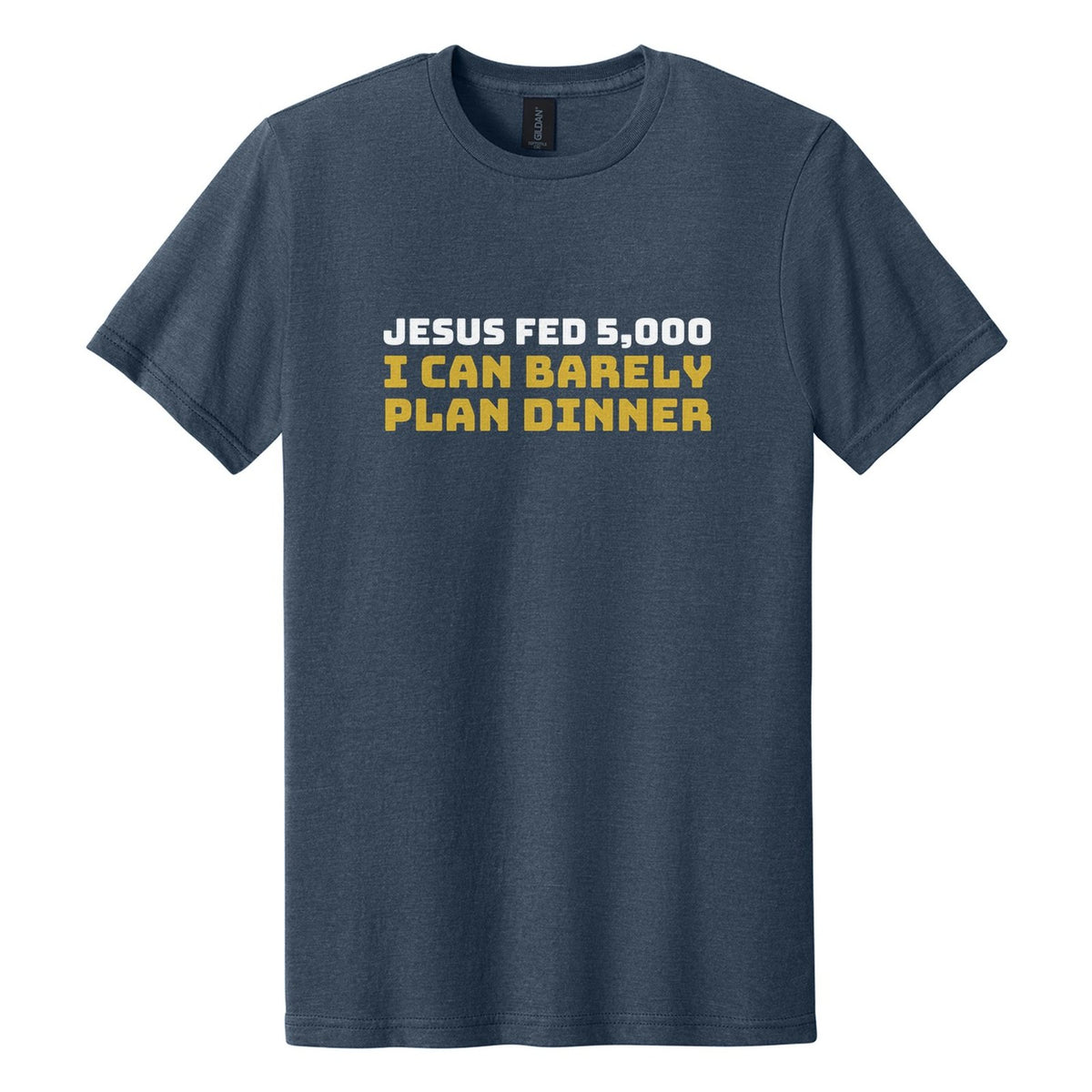 Jesus Fed 5,000. I Can Barely Plan Dinner tee in Navy Mist, Bungee font, White + Metallic Gold ink