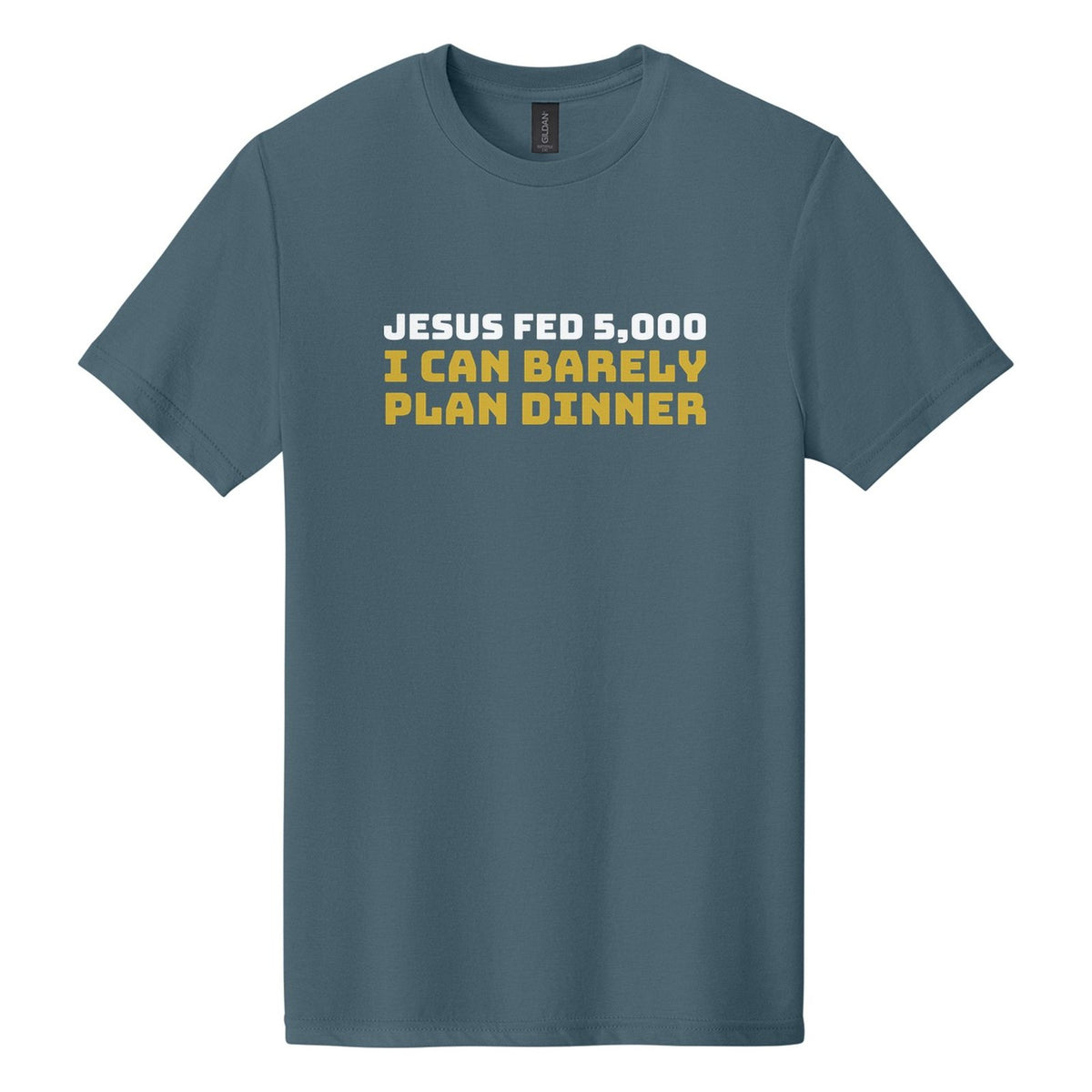 Jesus Fed 5,000. I Can Barely Plan Dinner tee in Steel Blue, Bungee font, White + Metallic Gold ink