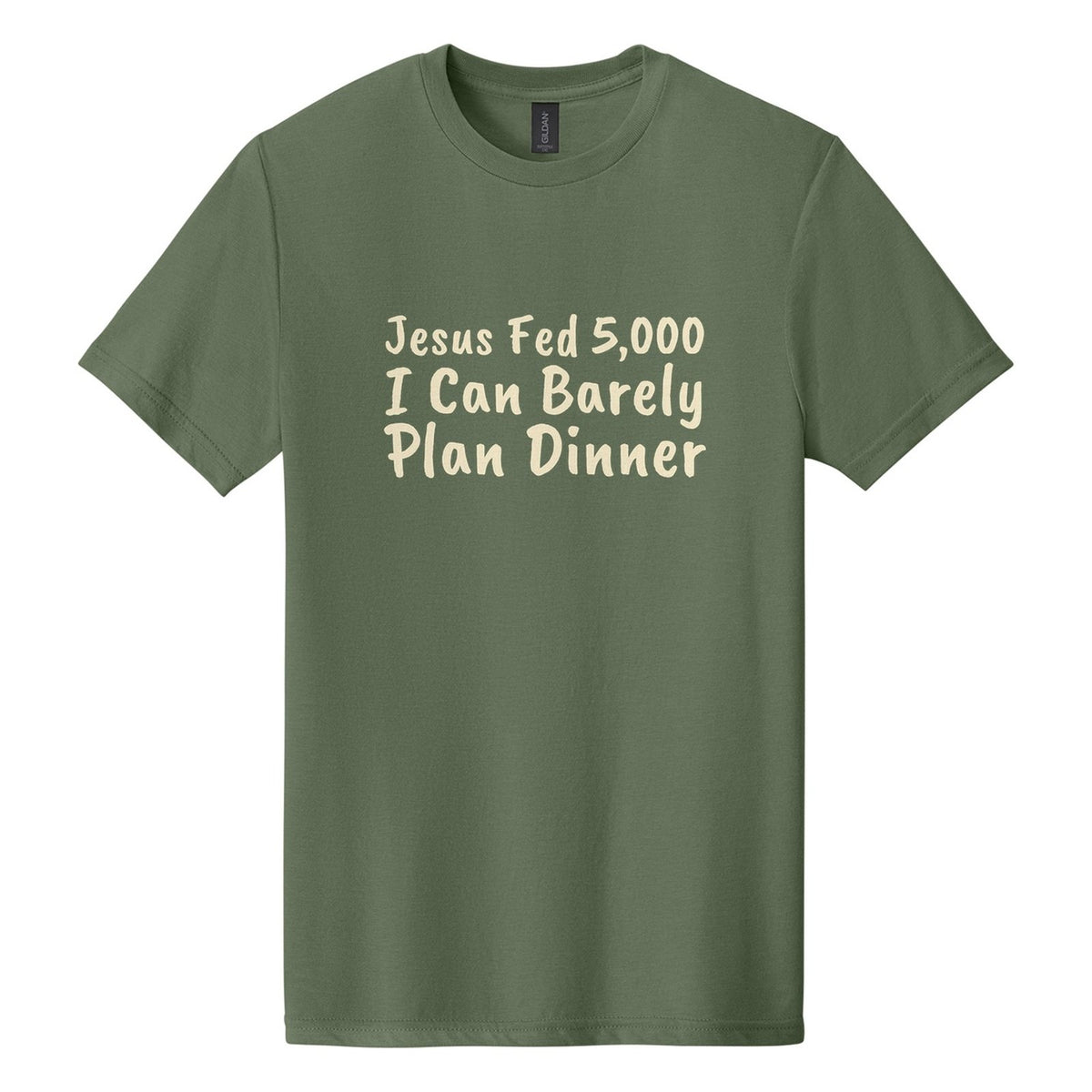 Jesus Fed 5,000. I Can Barely Plan Dinner tee in Cactus, Caveat Brush font, Cream ink