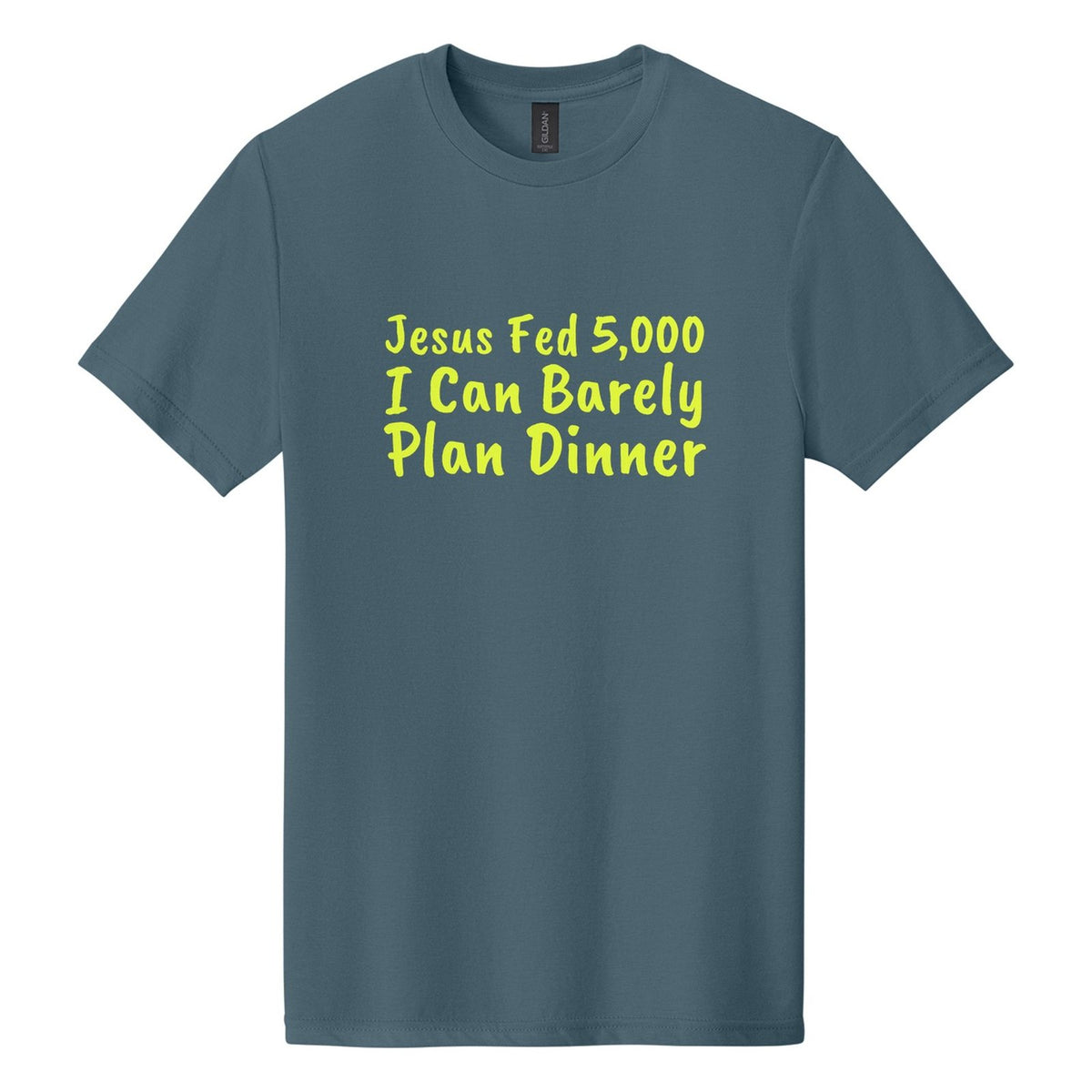 Jesus Fed 5,000. I Can Barely Plan Dinner tee in Steel Blue, Caveat Brush font, Neon Yellow ink