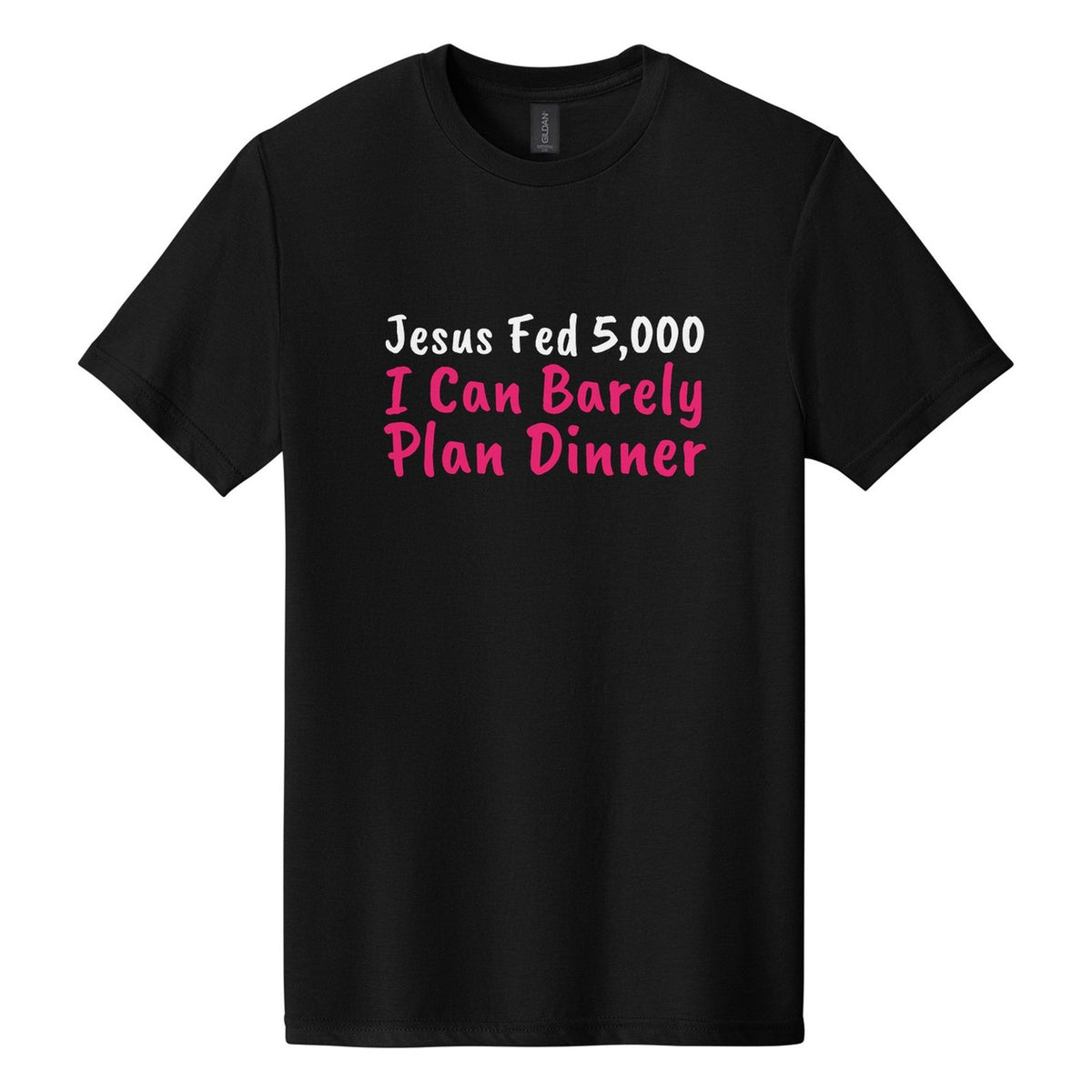 Jesus Fed 5,000. I Can Barely Plan Dinner tee in Pitch Black, Caveat Brush font, White + Hot Pink ink