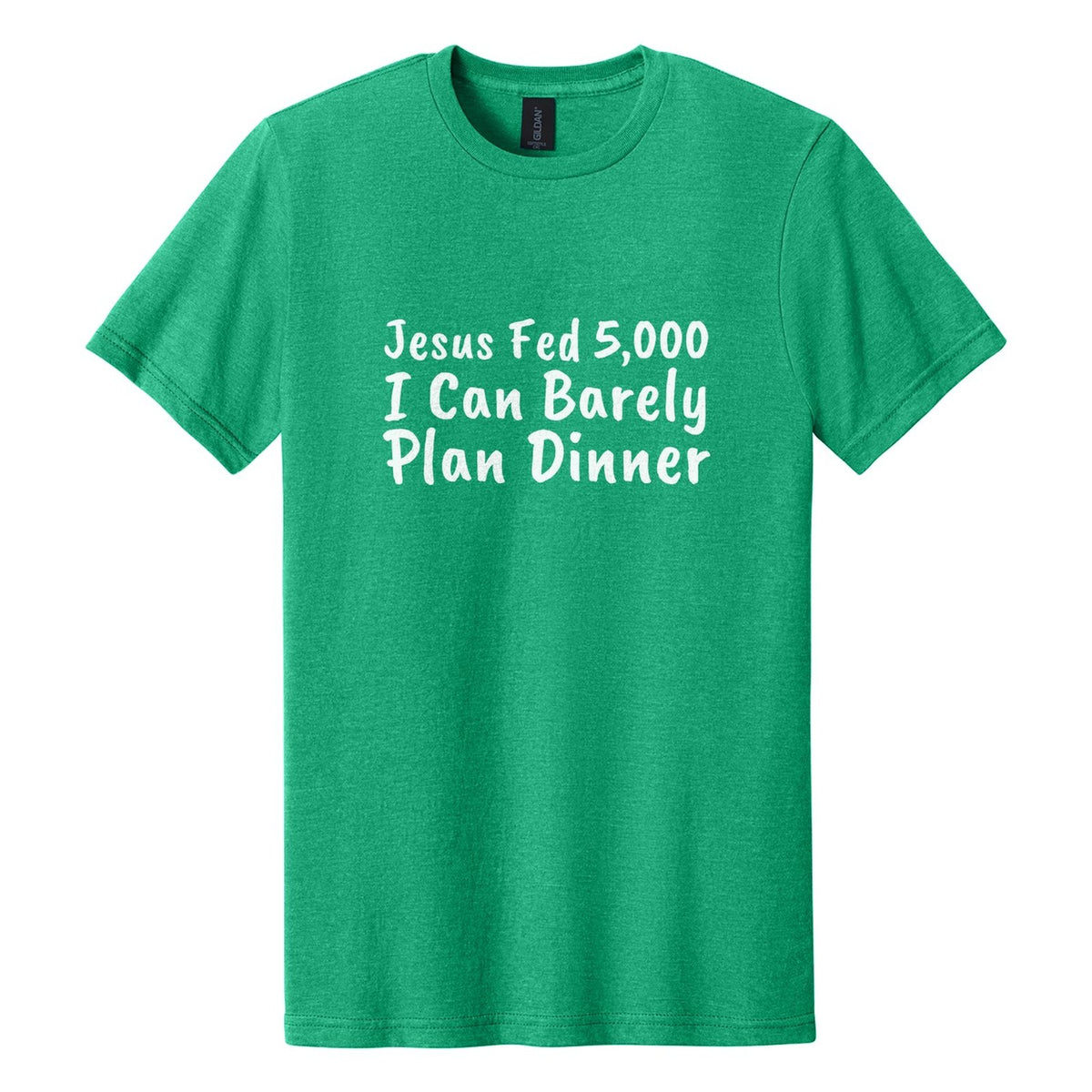 Jesus Fed 5,000. I Can Barely Plan Dinner tee in Kelly Mist, Caveat Brush font, White ink