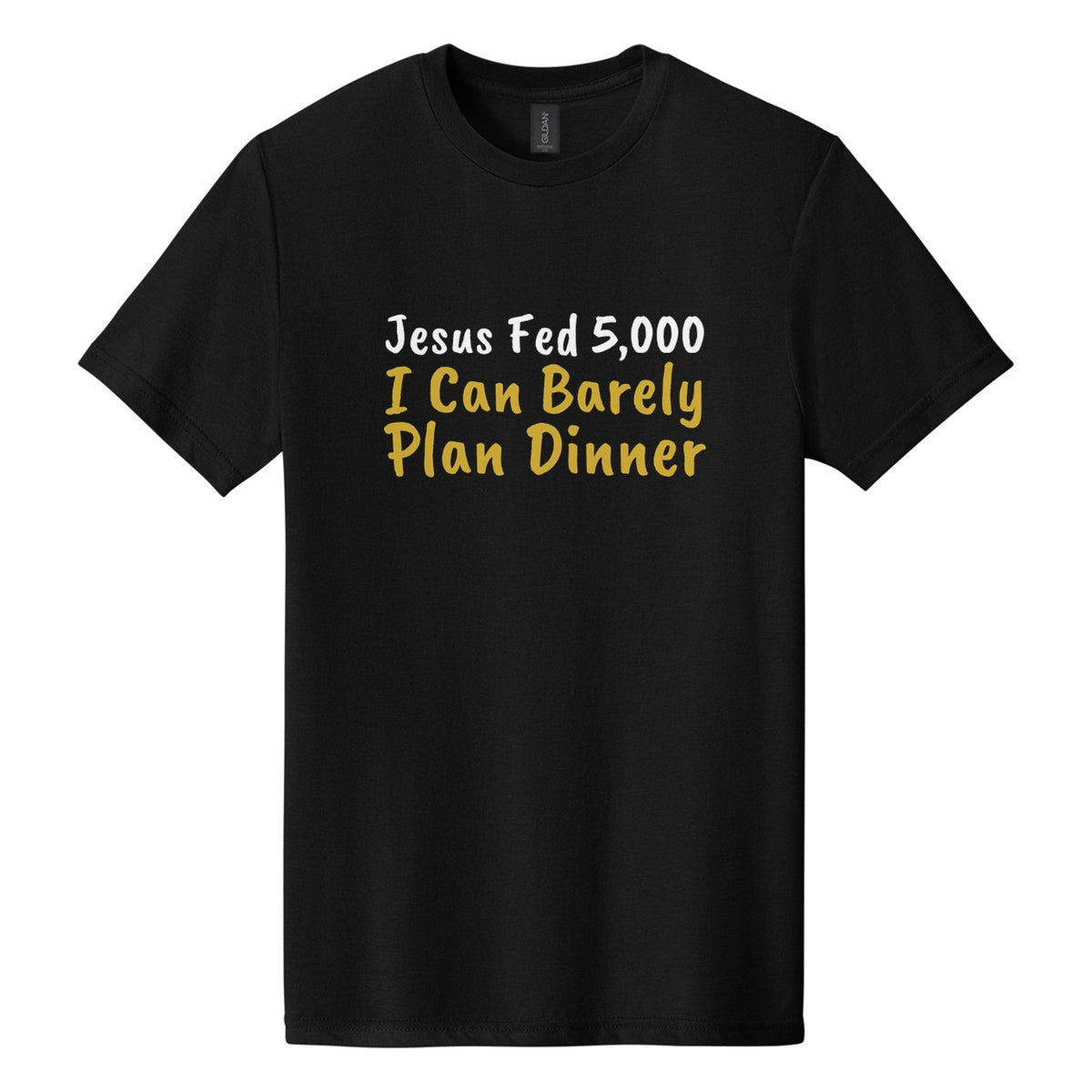 Jesus Fed 5,000. I Can Barely Plan Dinner tee in Pitch Black, Caveat Brush font, White + Metallic Gold ink
