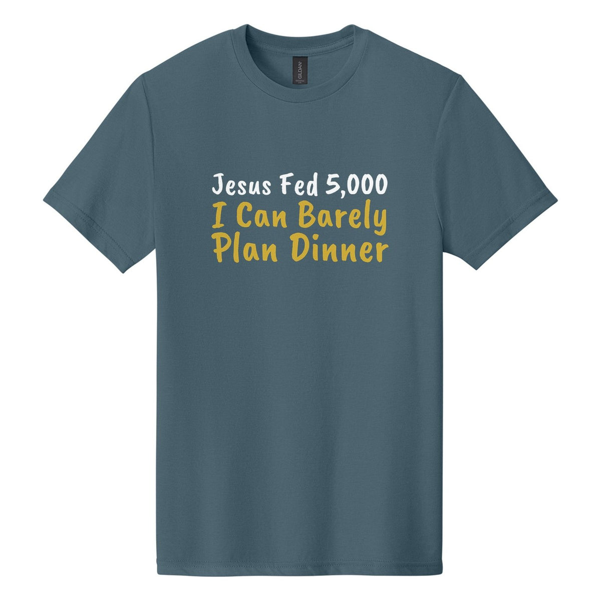 Jesus Fed 5,000. I Can Barely Plan Dinner tee in Steel Blue, Caveat Brush font, White + Metallic Gold ink
