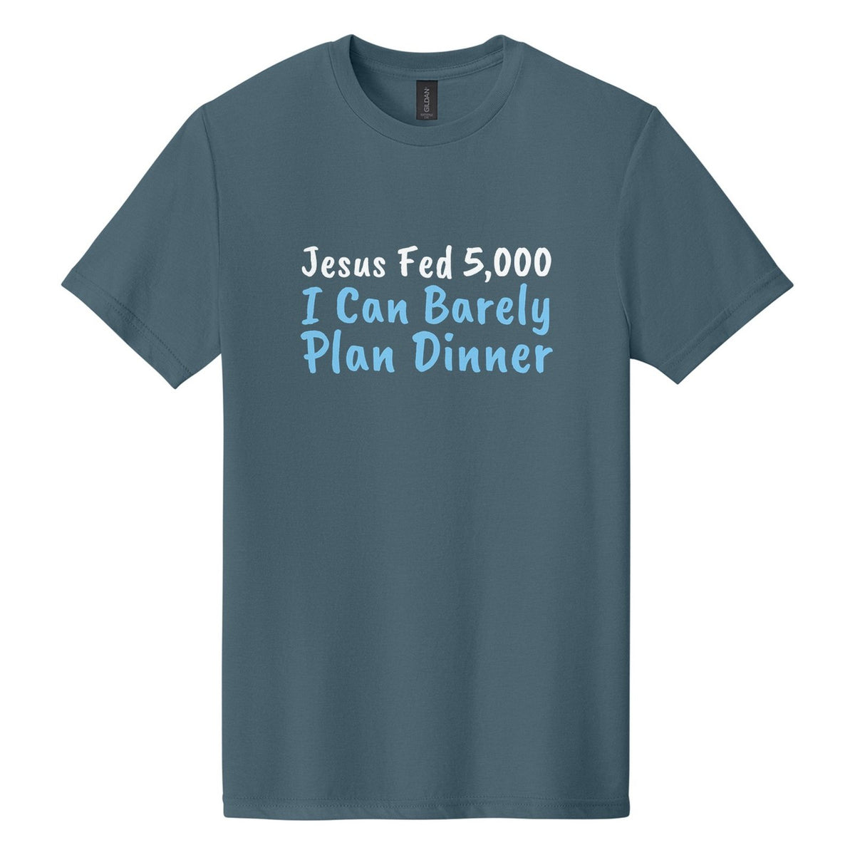 Jesus Fed 5,000. I Can Barely Plan Dinner tee in Steel Blue, Caveat Brush font, White + Sky Blue ink