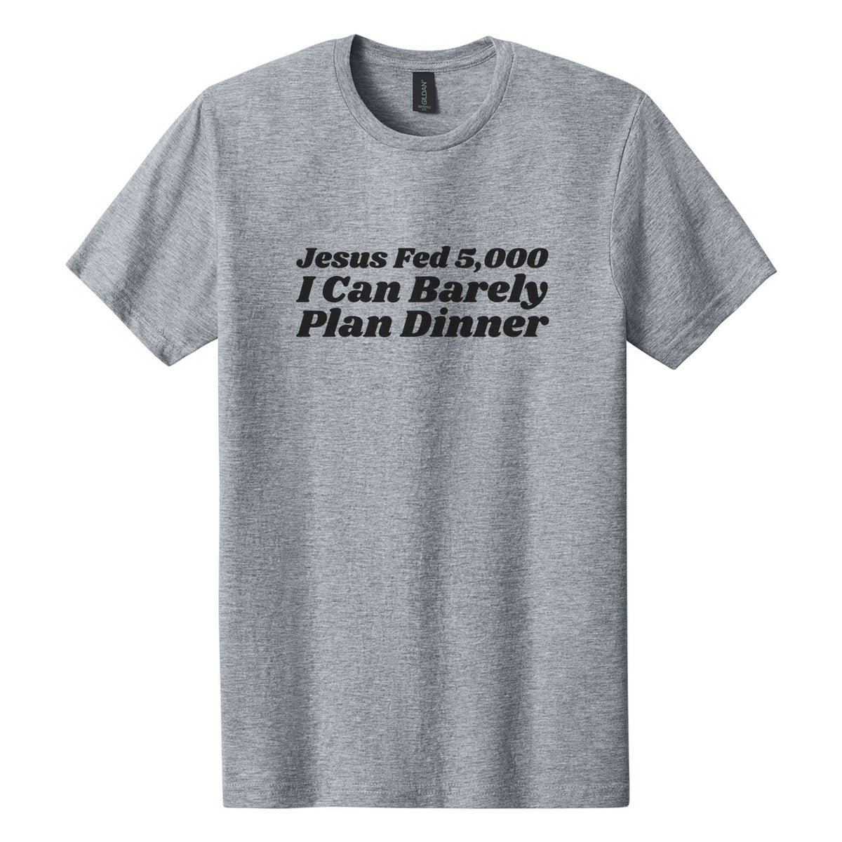 Jesus Fed 5,000. I Can Barely Plan Dinner tee in Ring Spun Sport Grey, Shrikhand font, Black ink