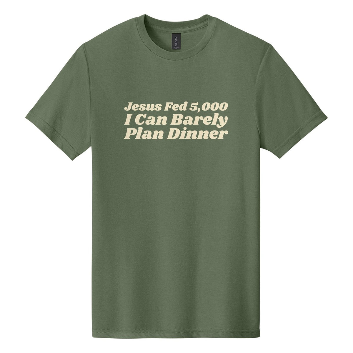 Jesus Fed 5,000. I Can Barely Plan Dinner tee in Cactus, Shrikhand font, Cream ink