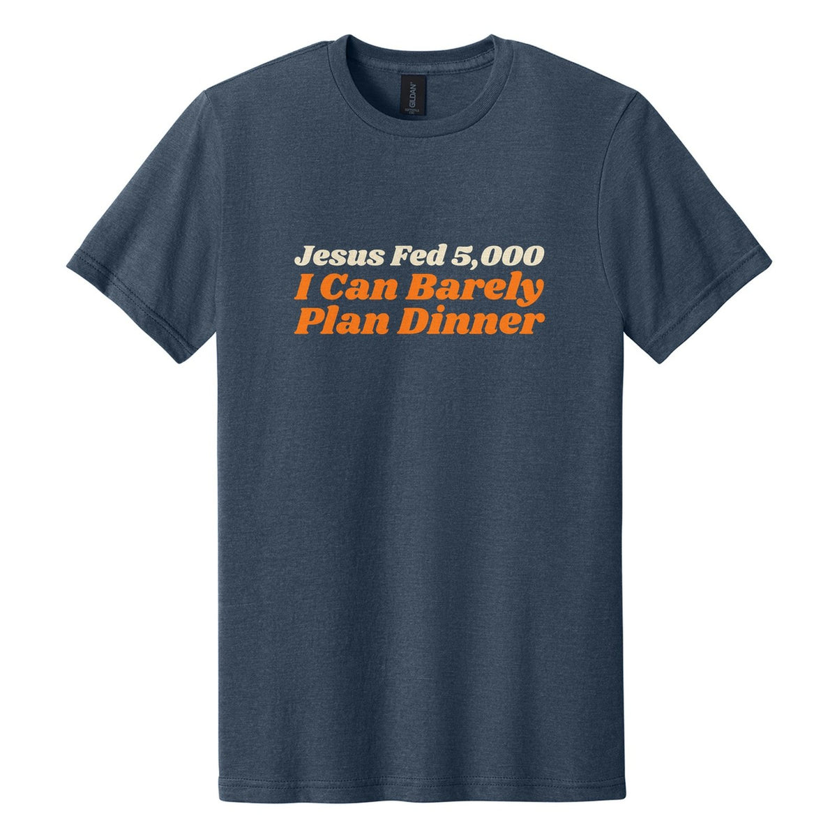 Jesus Fed 5,000. I Can Barely Plan Dinner tee in Navy Mist, Shrikhand font, Cream + Orange ink