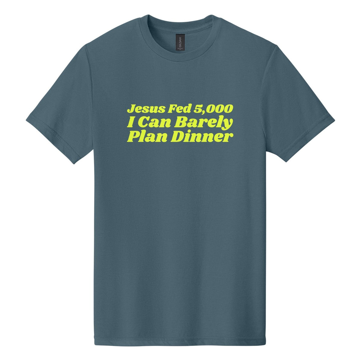 Jesus Fed 5,000. I Can Barely Plan Dinner tee in Steel Blue, Shrikhand font, Neon Yellow ink