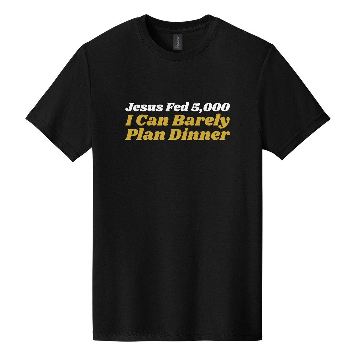 Jesus Fed 5,000. I Can Barely Plan Dinner tee in Pitch Black, Shrikhand font, White + Metallic Gold ink