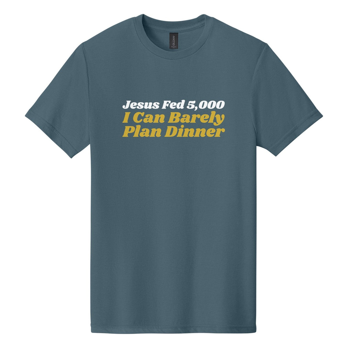 Jesus Fed 5,000. I Can Barely Plan Dinner tee in Steel Blue, Shrikhand font, White + Metallic Gold ink