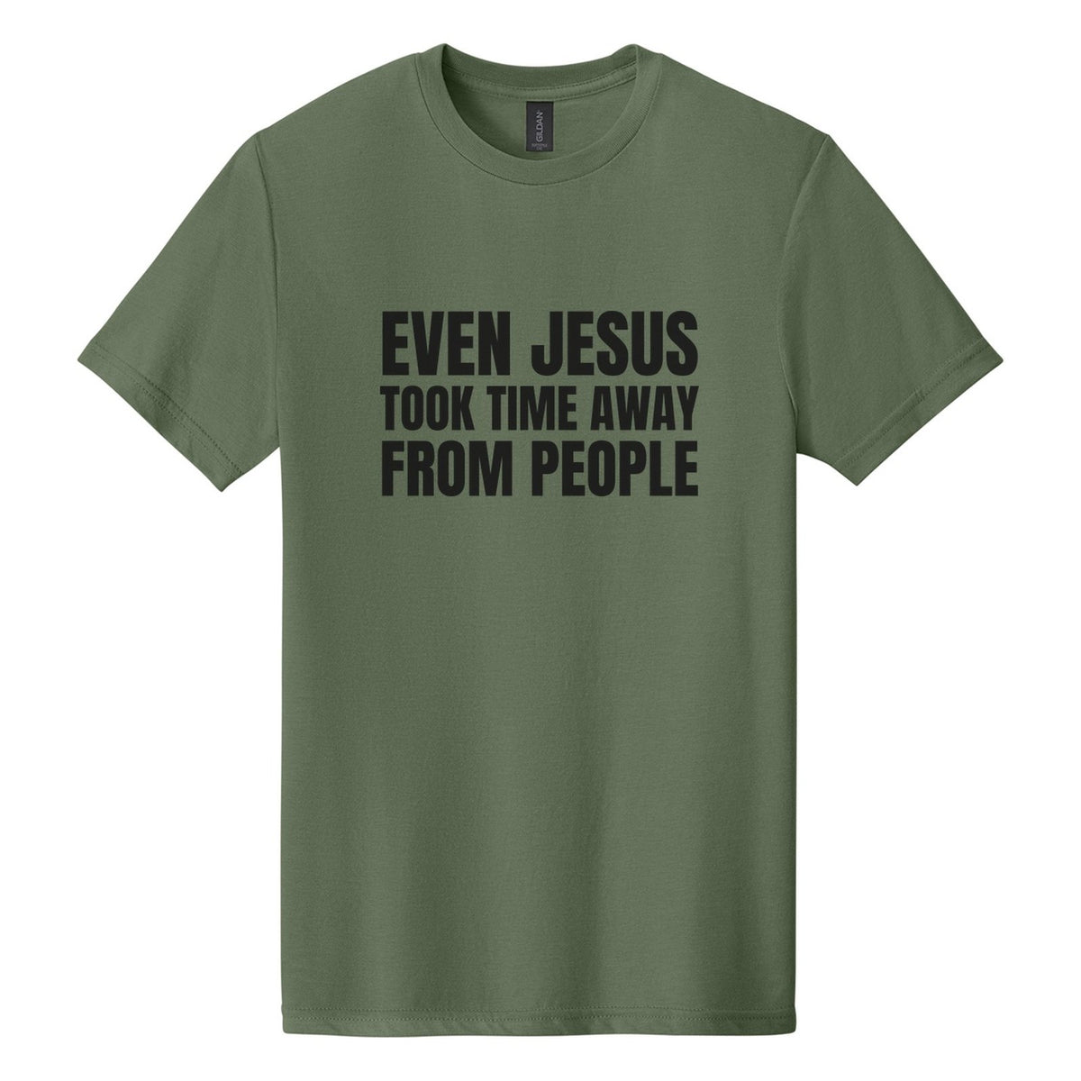 Even Jesus Took Time Away from People tee in Cactus, Anton font, Black ink