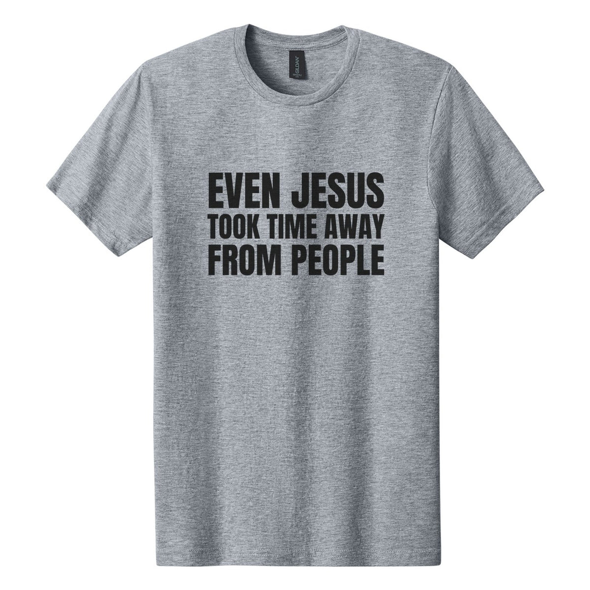 Even Jesus Took Time Away from People tee in Ring Spun Sport Grey, Anton font, Black ink
