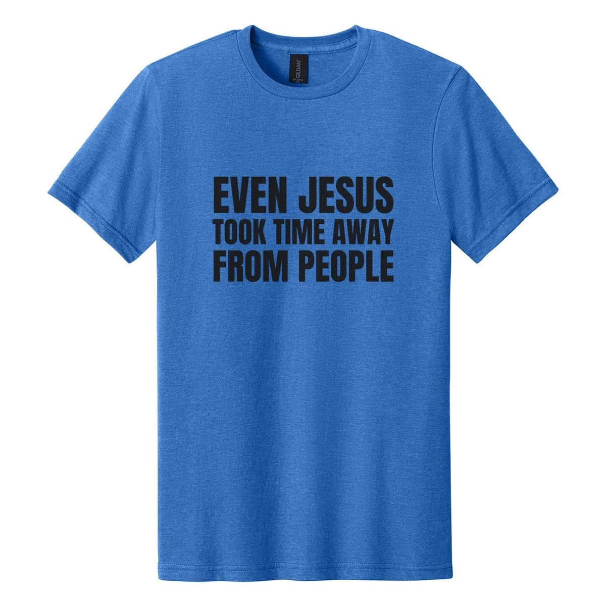 Even Jesus Took Time Away from People tee in Royal Mist, Anton font, Black ink