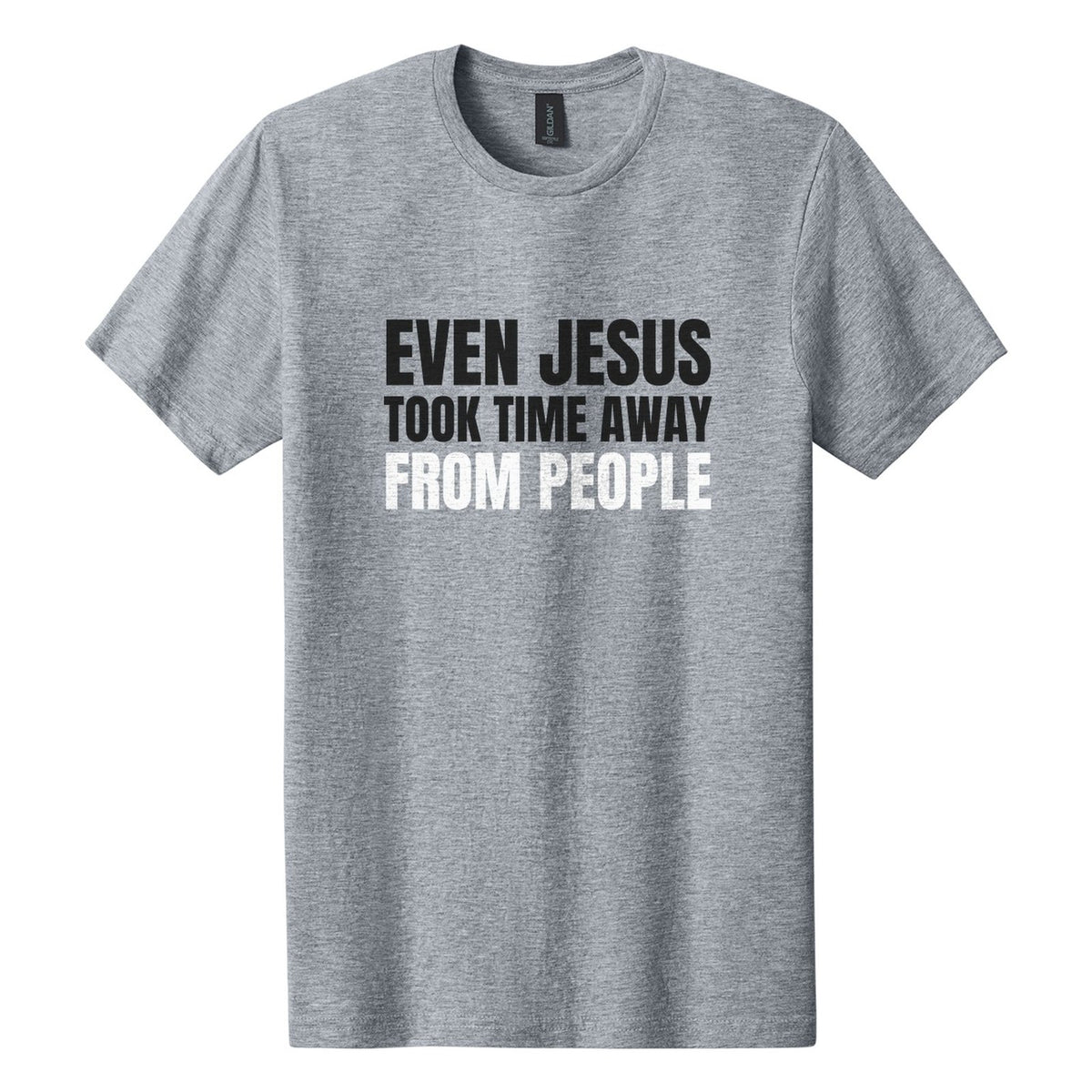 Even Jesus Took Time Away from People tee in Ring Spun Sport Grey, Anton font, Black + White ink