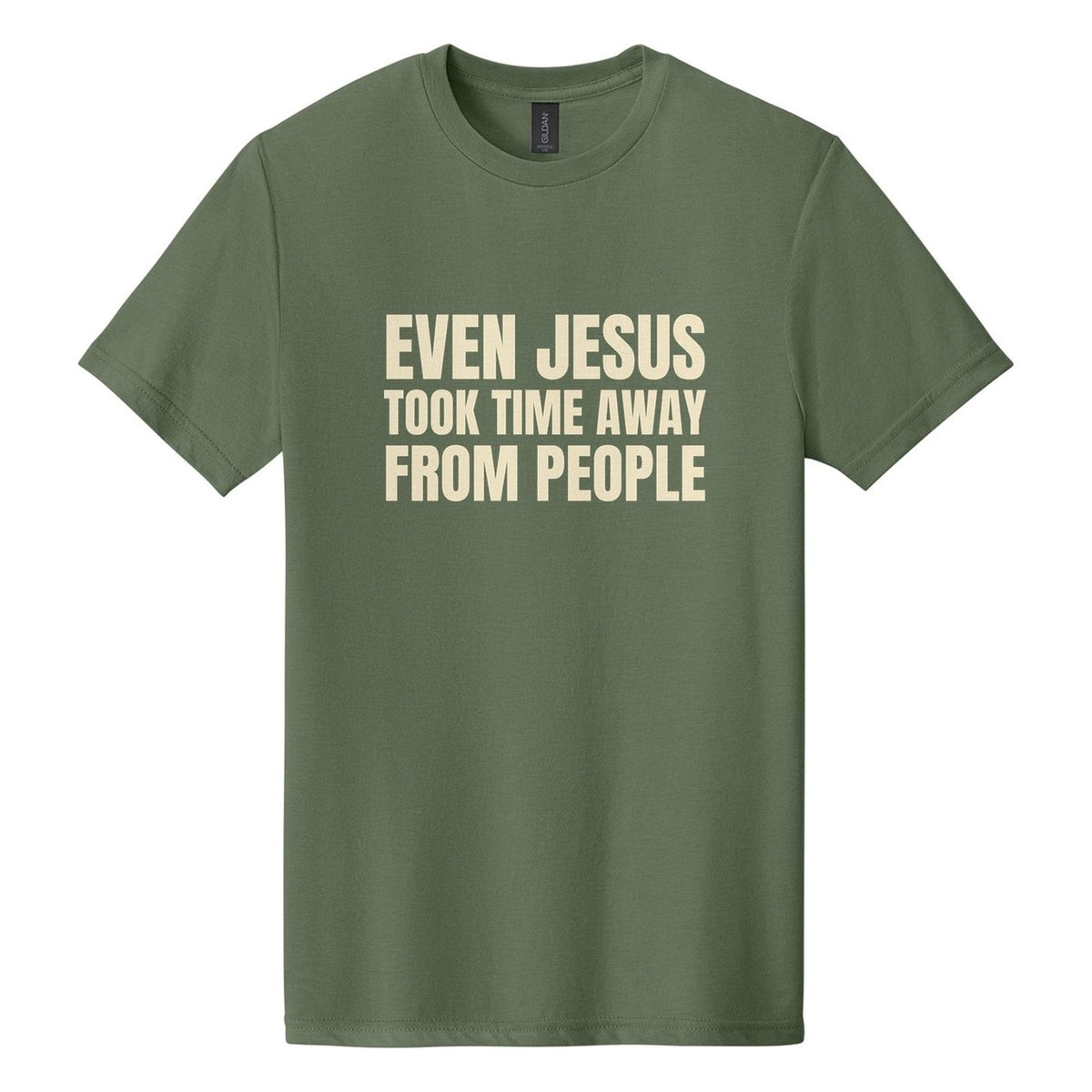Even Jesus Took Time Away from People tee in Cactus, Anton font, Cream ink