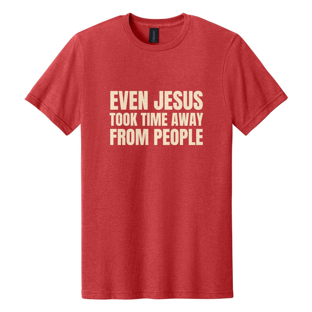 Even Jesus Took Time Away from People tee in Red Mist, Anton font, Cream ink