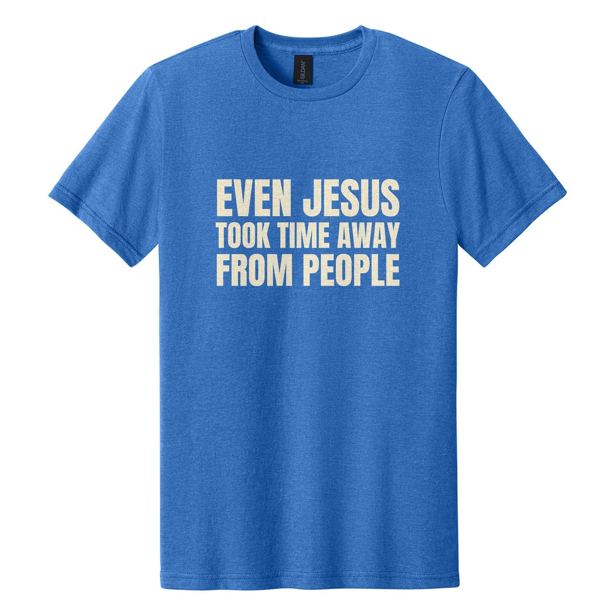 Even Jesus Took Time Away from People tee in Royal Mist, Anton font, Cream ink