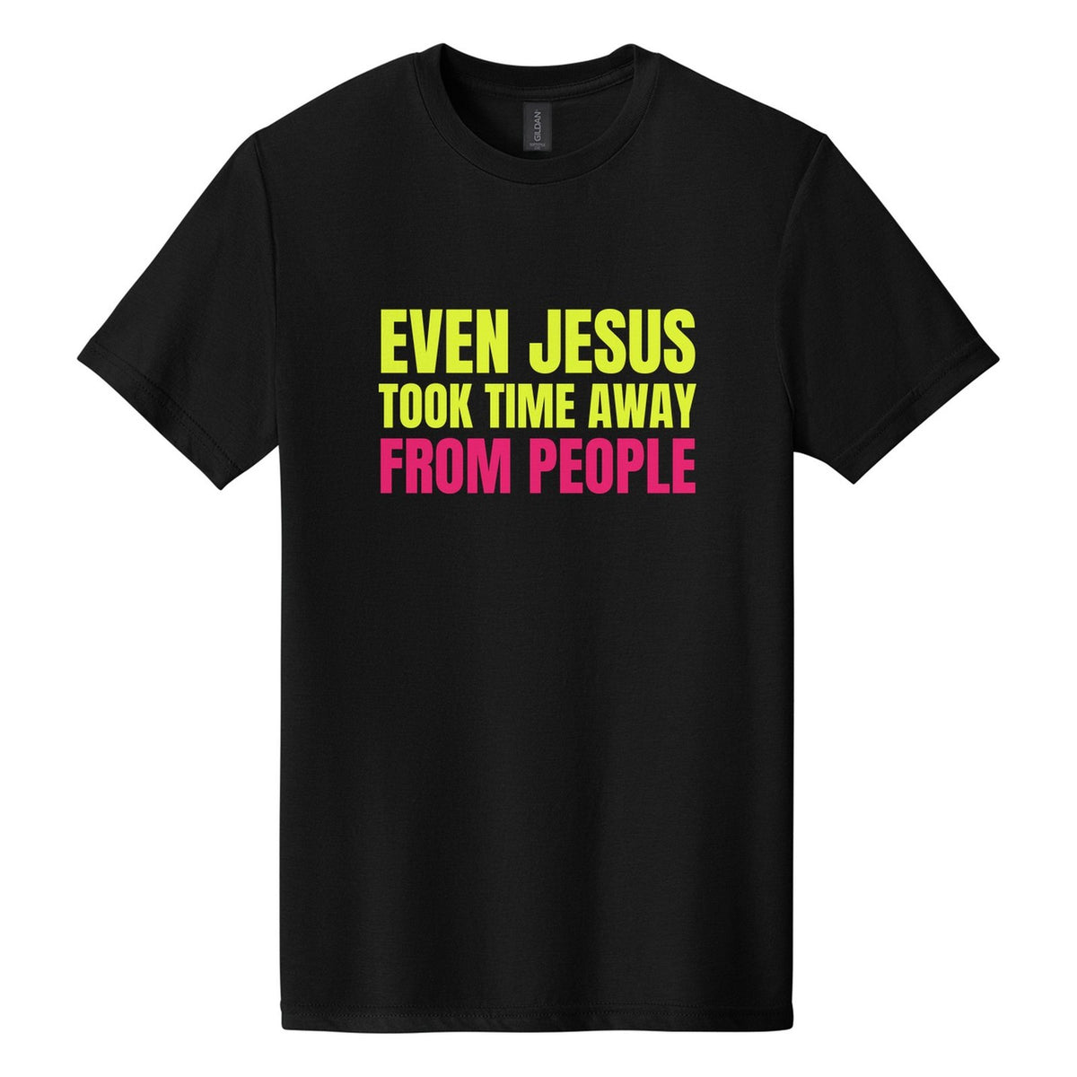 Even Jesus Took Time Away from People tee in Pitch Black, Anton font, Neon Yellow + Hot Pink ink