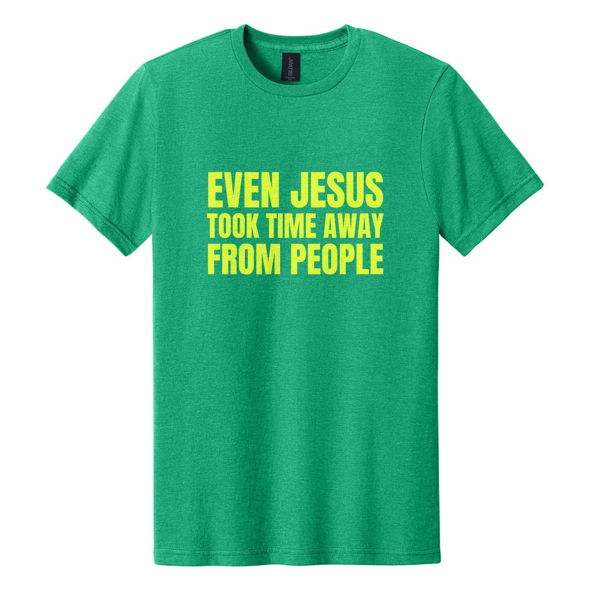 Even Jesus Took Time Away from People tee in Kelly Mist, Anton font, Neon Yellow ink