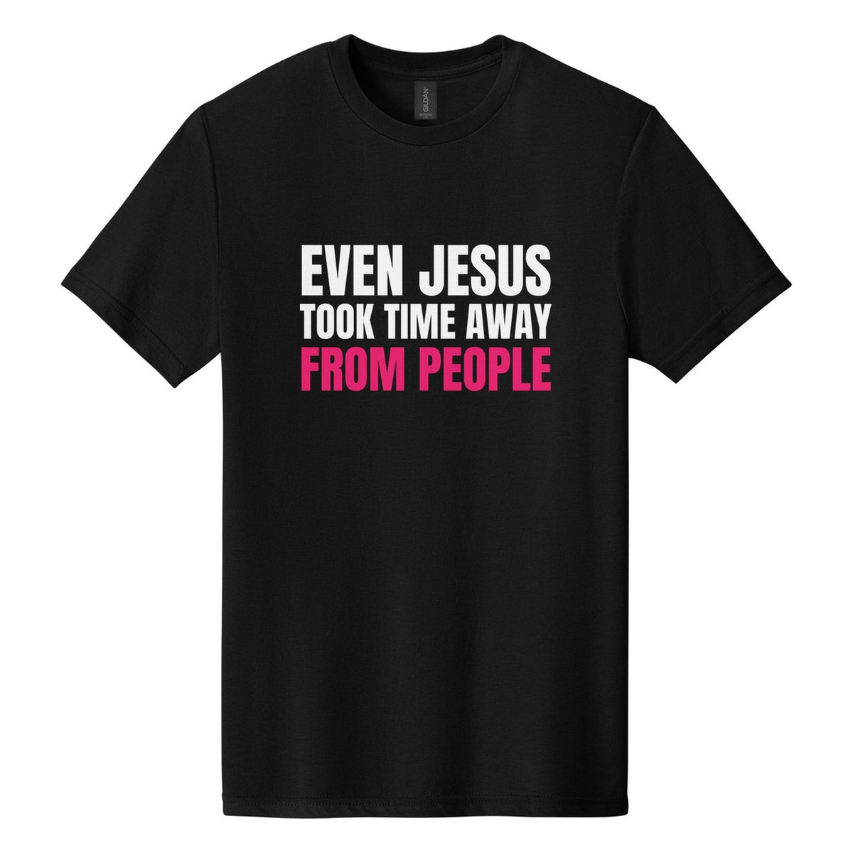 Even Jesus Took Time Away from People tee in Pitch Black, Anton font, White + Hot Pink ink