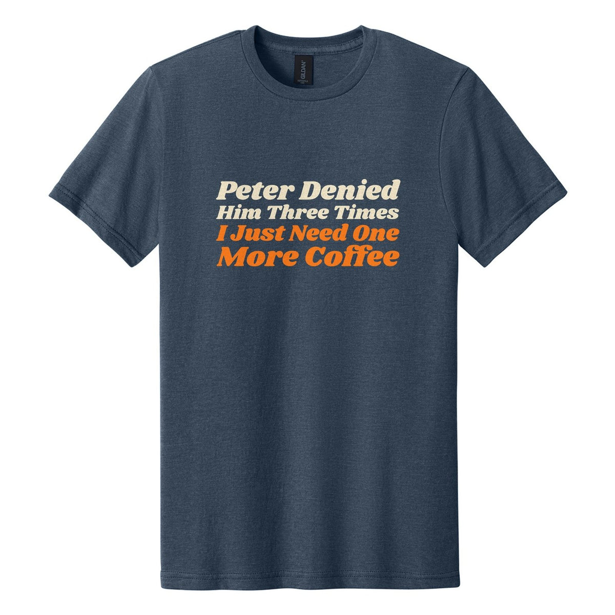 Peter Denied Him Three Times. I Just Need One More Coffee tee in Navy Mist, Shrikhand font, Cream + Orange ink