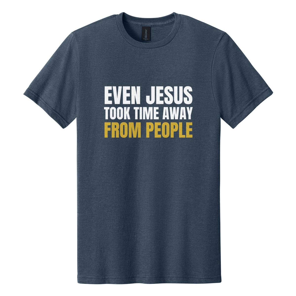 Even Jesus Took Time Away from People tee in Navy Mist, Anton font, White + Metallic Gold ink