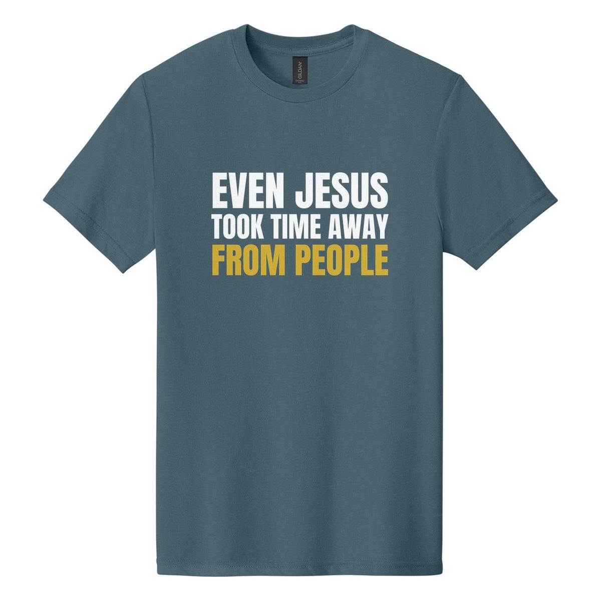 Even Jesus Took Time Away from People tee in Steel Blue, Anton font, White + Metallic Gold ink