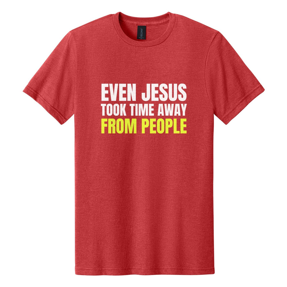 Even Jesus Took Time Away from People tee in Red Mist, Anton font, White + Neon Yellow ink
