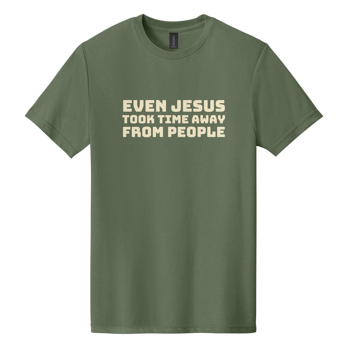 Even Jesus Took Time Away from People tee in Cactus, Bungee font, Cream ink