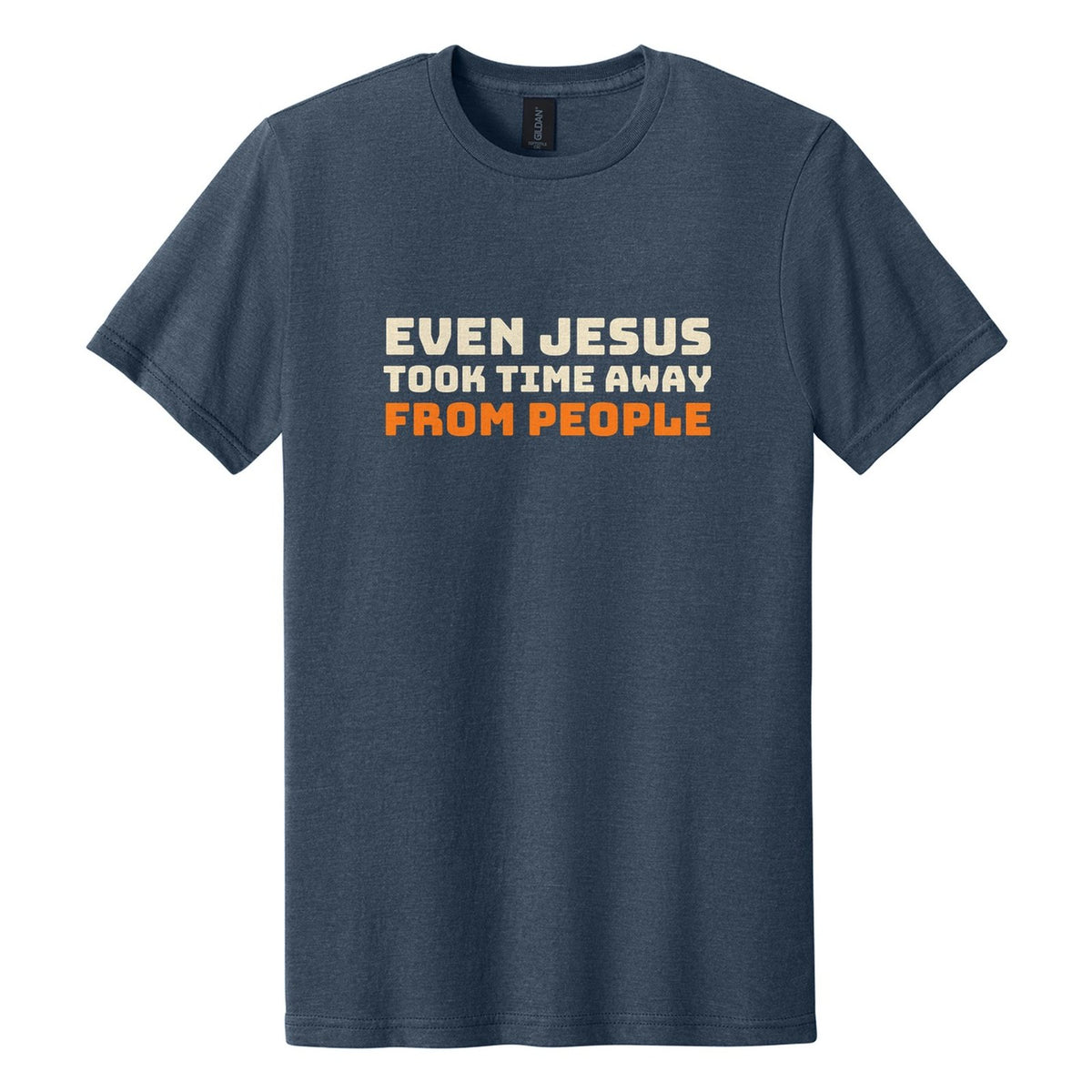Even Jesus Took Time Away from People tee in Navy Mist, Bungee font, Cream + Orange ink
