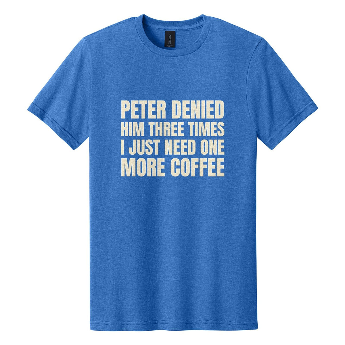 Peter Denied Him Three Times. I Just Need One More Coffee tee in Royal Mist, Anton font, Cream ink