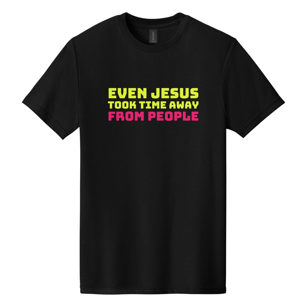 Even Jesus Took Time Away from People tee in Pitch Black, Bungee font, Neon Yellow + Hot Pink ink