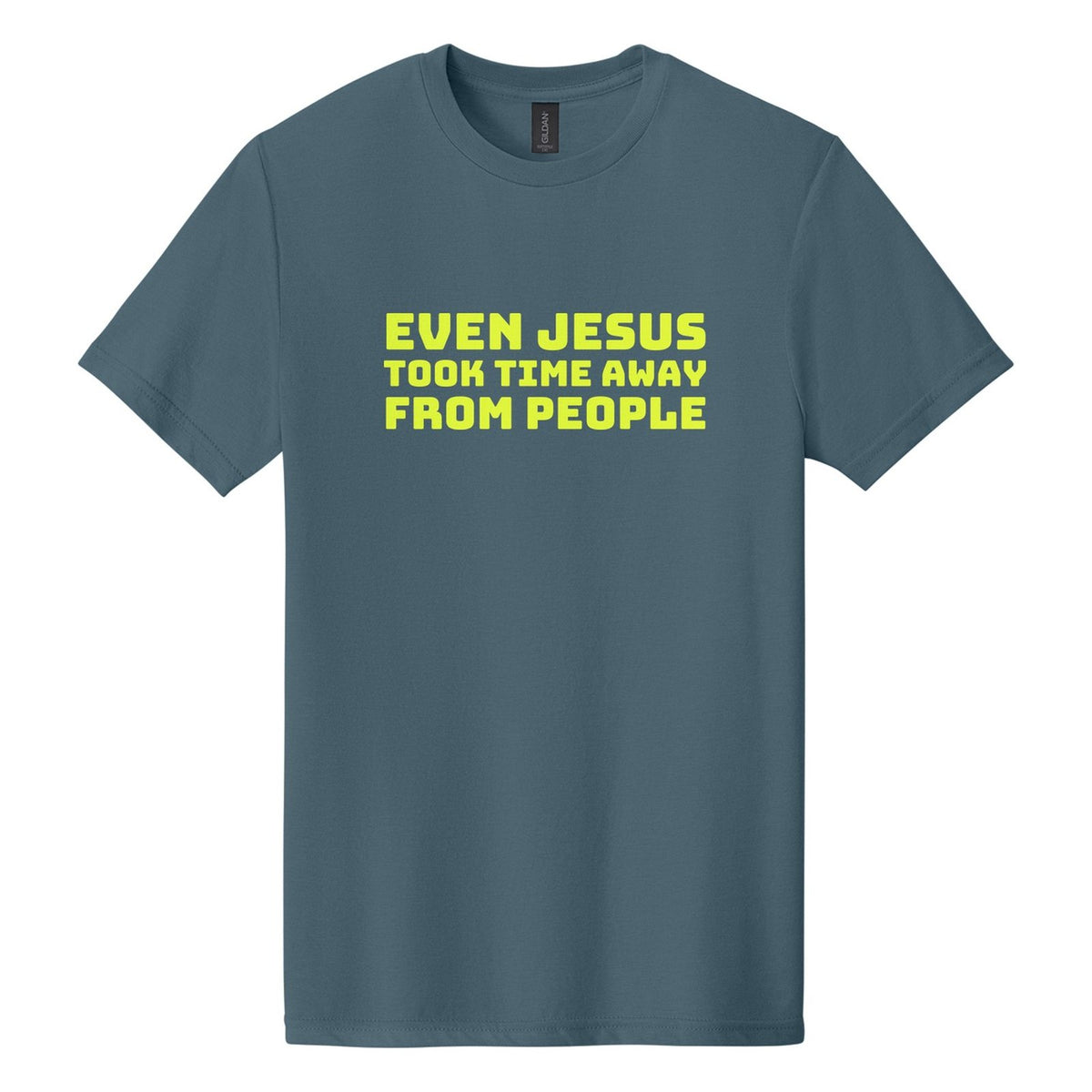 Even Jesus Took Time Away from People tee in Steel Blue, Bungee font, Neon Yellow ink